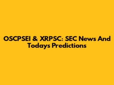 OSCPSEI & XRPSC: SEC News And Today's Predictions