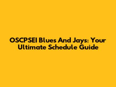 OSCPSEI Blues And Jays: Your Ultimate Schedule Guide