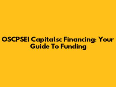 OSCPSEI Capitalsc Financing: Your Guide To Funding