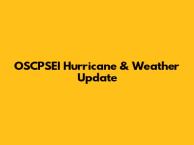 OSCPSEI Hurricane & Weather Update