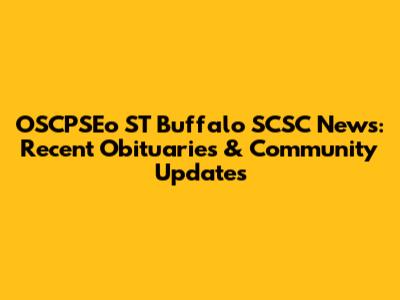 OSCPSEo ST Buffalo SCSC News: Recent Obituaries & Community Updates