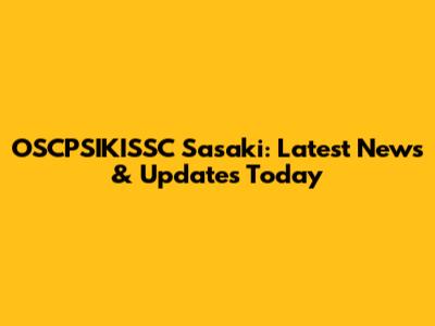 OSCPSIKISSC Sasaki: Latest News & Updates Today