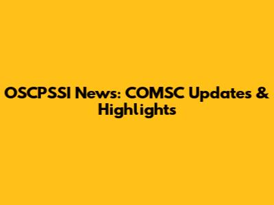 OSCPSSI News: COMSC Updates & Highlights