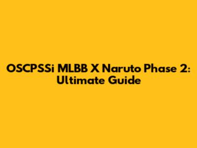 OSCPSSi MLBB X Naruto Phase 2: Ultimate Guide