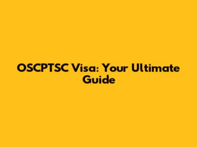 OSCPTSC Visa: Your Ultimate Guide