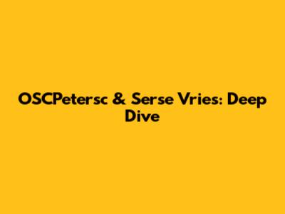 OSCPetersc & Serse Vries: Deep Dive