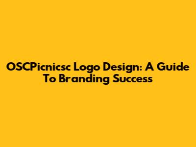 OSCPicnicsc Logo Design: A Guide To Branding Success