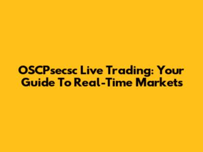 OSCPsecsc Live Trading: Your Guide To Real-Time Markets