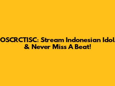 OSCRCTISC: Stream Indonesian Idol & Never Miss A Beat!