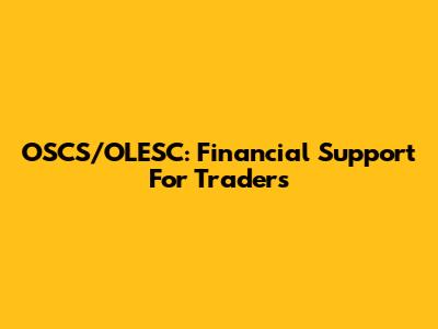 OSCS/OLESC: Financial Support For Traders