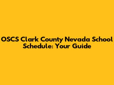 OSCS Clark County Nevada School Schedule: Your Guide