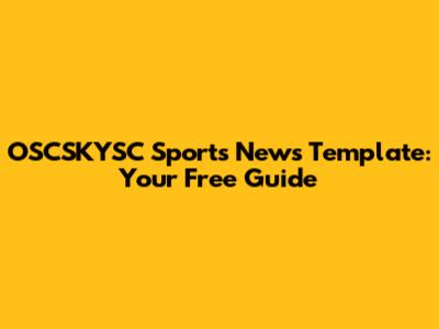 OSCSKYSC Sports News Template: Your Free Guide