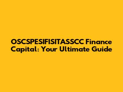 OSCSPESIFISITASSCC Finance Capital: Your Ultimate Guide