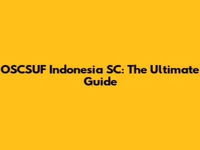OSCSUF Indonesia SC: The Ultimate Guide