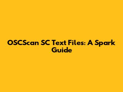 OSCScan SC Text Files: A Spark Guide