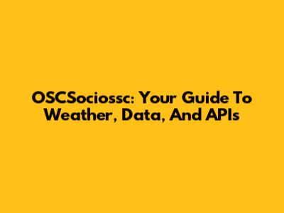 OSCSociossc: Your Guide To Weather, Data, And APIs