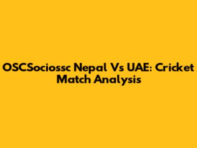OSCSociossc Nepal Vs UAE: Cricket Match Analysis
