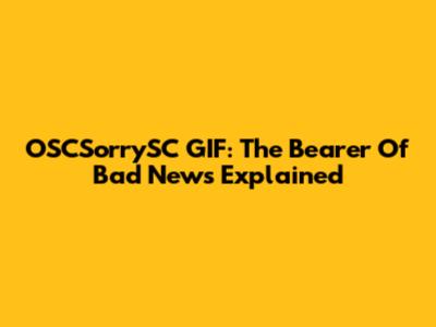 OSCSorrySC GIF: The Bearer Of Bad News Explained