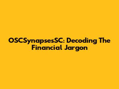 OSCSynapsesSC: Decoding The Financial Jargon