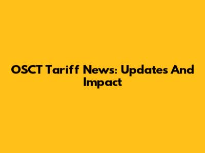 OSCT Tariff News: Updates And Impact