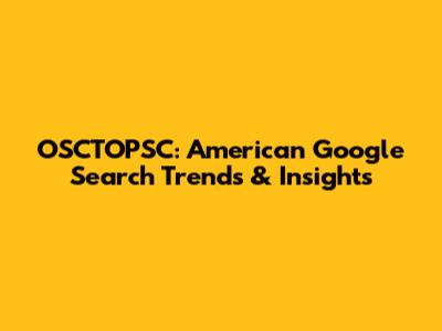 OSCTOPSC: American Google Search Trends & Insights