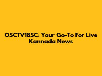 OSCTV18SC: Your Go-To For Live Kannada News