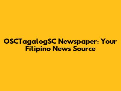 OSCTagalogSC Newspaper: Your Filipino News Source