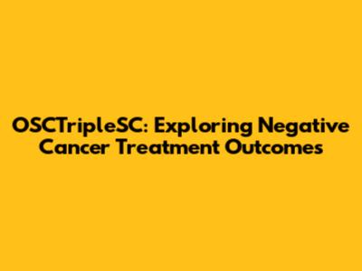 OSCTripleSC: Exploring Negative Cancer Treatment Outcomes