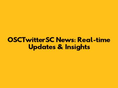 OSCTwitterSC News: Real-time Updates & Insights
