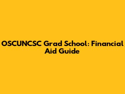 OSCUNCSC Grad School: Financial Aid Guide
