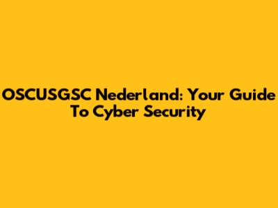 OSCUSGSC Nederland: Your Guide To Cyber Security