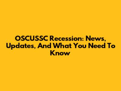 OSCUSSC Recession: News, Updates, And What You Need To Know