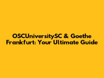 OSCUniversitySC & Goethe Frankfurt: Your Ultimate Guide