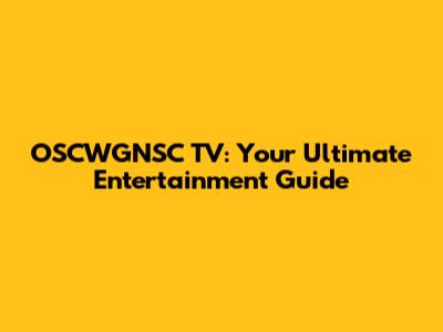 OSCWGNSC TV: Your Ultimate Entertainment Guide