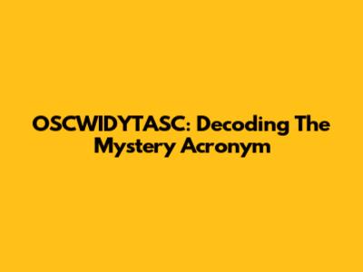 OSCWIDYTASC: Decoding The Mystery Acronym
