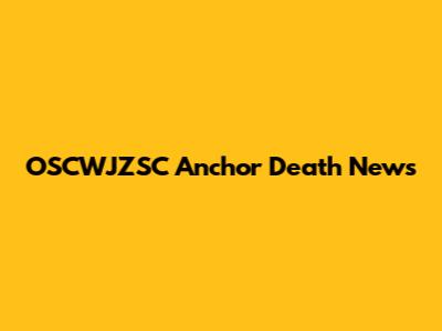 OSCWJZSC Anchor Death News