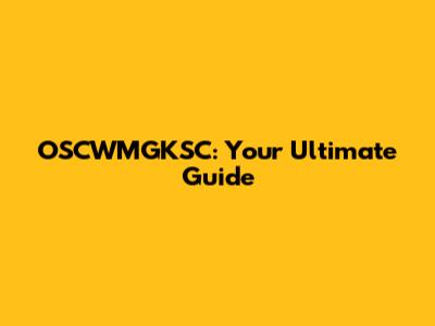 OSCWMGKSC: Your Ultimate Guide