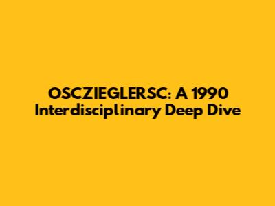 OSCZIEGLERSC: A 1990 Interdisciplinary Deep Dive