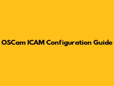 OSCam ICAM Configuration Guide