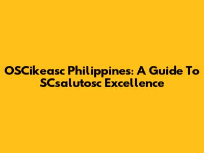 OSCikeasc Philippines: A Guide To SCsalutosc Excellence