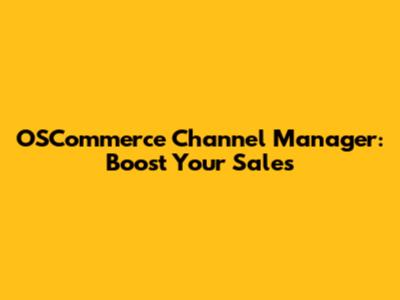 OSCommerce Channel Manager: Boost Your Sales