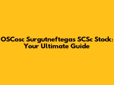 OSCosc Surgutneftegas SCSc Stock: Your Ultimate Guide
