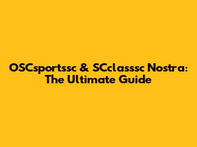 OSCsportssc & SCclasssc Nostra: The Ultimate Guide