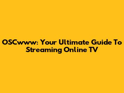 OSCwww: Your Ultimate Guide To Streaming Online TV