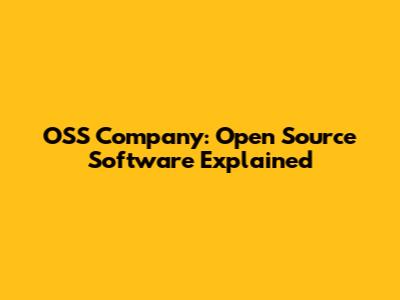 OSS Company: Open Source Software Explained