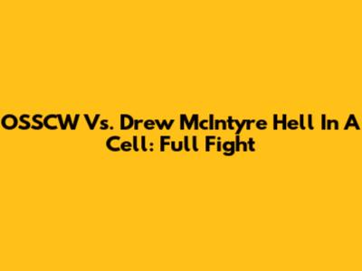 OSSCW Vs. Drew McIntyre Hell In A Cell: Full Fight