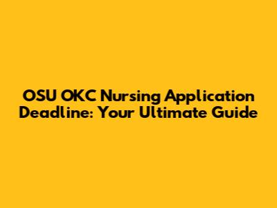 OSU OKC Nursing Application Deadline: Your Ultimate Guide
