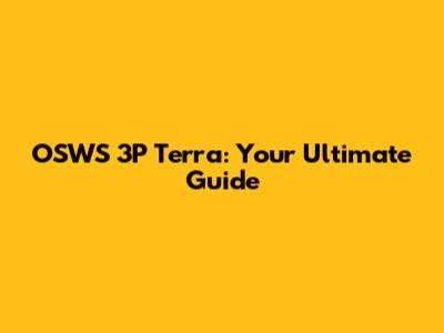 OSWS 3P Terra: Your Ultimate Guide