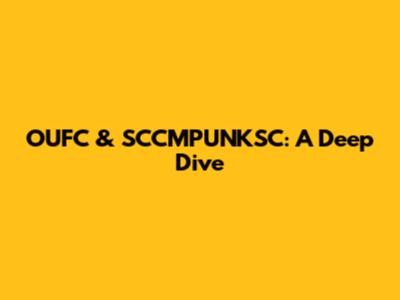 OUFC & SCCMPUNKSC: A Deep Dive