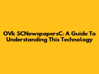 OVk SCNewspapersC: A Guide To Understanding This Technology